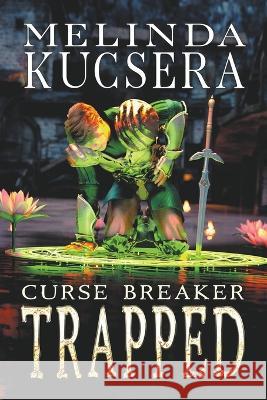 Curse Breaker Trapped Melinda Kucsera   9798201395421 Melinda Kucsera