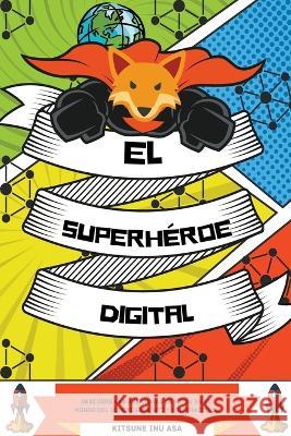 El superhéroe digital: Descubre las aventuras de Kitsu en el mundo del Blockchain, NFT y Criptoactivos Kitsune Inu 9798201398170 Kitsune Inu