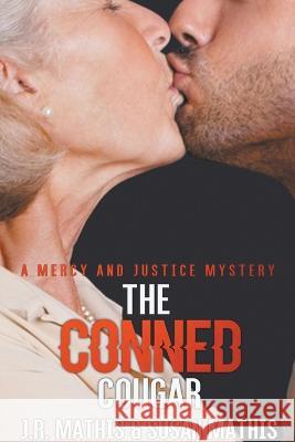 The Conned Cougar J R Mathis Susan Mathis  9798201398774 Mercy and Justice Mysteries