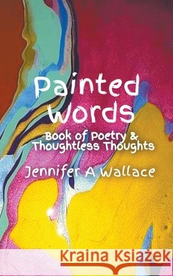 Painted Words Jennifer A Wallace   9798201403973