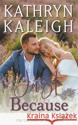 Just Because Kathryn Kaleigh   9798201404376 Kst Publishing