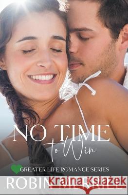 No Time to Win Robin Merrill   9798201413804 New Creation Books