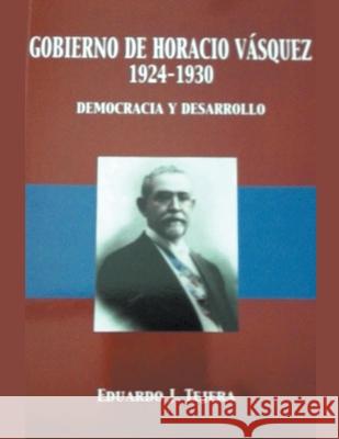 El Gobierno de Horacio Vásquez Eduardo J Tejera 9798201422639 Little French eBooks