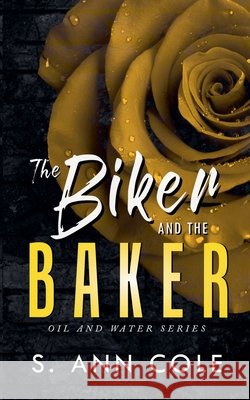 The Biker and the Baker S Ann Cole 9798201422820 S. Ann Cole