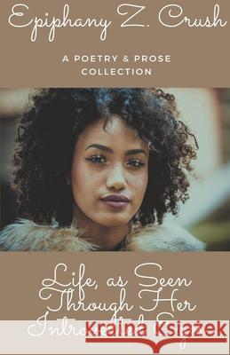 Life, as Seen Through Her Introverted Eyes Epiphany Z Crush 9798201423995 Epiphany Crush