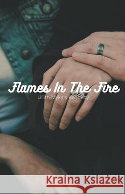 Flames In The Fire Kennedy Lillith Mykals Kennedy 9798201425760