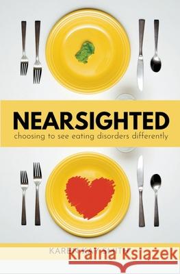 Nearsighted Choosing to See Eating Disorders Differently Smith Karen Smith 9798201426330 Draft2Digital