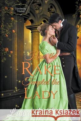 How the Rake Tempted the Lady Laura A Barnes   9798201428624 Laura A. Barnes