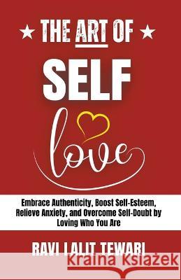 The Art of Self-love Ravi Lalit Tewari   9798201429133 Ravi Lalit Tewari