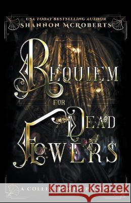 Requiem For Dead Flowers Shannon McRoberts 9798201433260 Shannon McRoberts