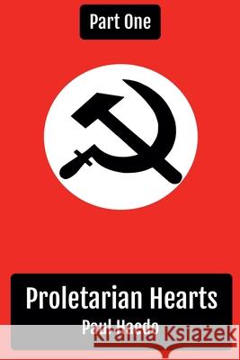 Proletarian Hearts: Part One Paul Haedo   9798201433765 Solan Publishing