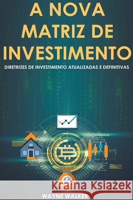 A Nova Matriz de Investimento Wayne Walker 9798201435851 Wayne Walker