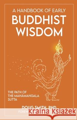 A Handbook of Early Buddhist Wisdom: The Path of the Mahāmaṅgala Sutta Smith, Douglass 9798201440879