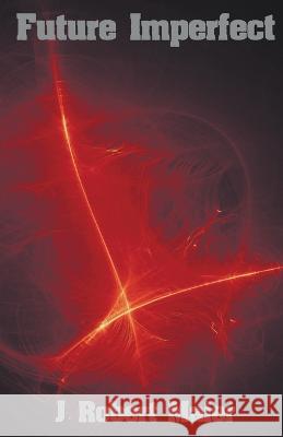 Future Imperfect J Robert Maier 9798201447762 J. Robert Maier