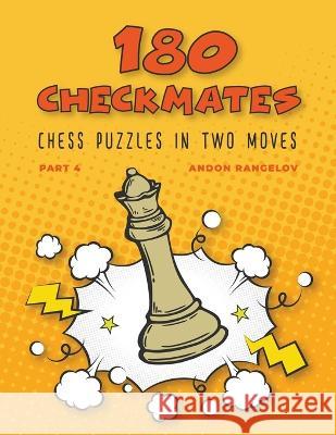 180 Checkmates Chess Puzzles in Two Moves, Part 4 Andon Rangelov   9798201451219 Andon Rangelov
