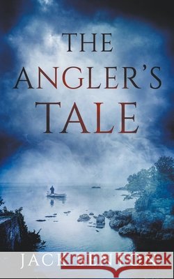 The Angler's Tale Jack Benton 9798201453299 Ammfa Publishing