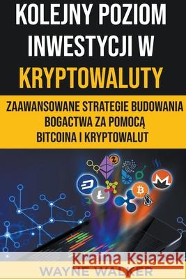 Kolejny Poziom Inwestycji w Kryptowaluty Wayne Walker 9798201460341 Wayne Walker