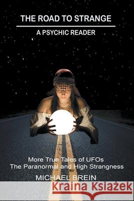 The Road to Strange: A Psychic Reader Michael Brein 9798201466848