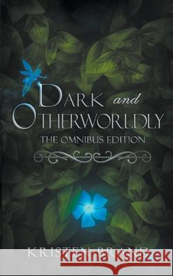 Dark and Otherworldly: The Omnibus Edition Kristen Brand 9798201468323 Kristen Brand