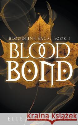 Blood Bond Elle Beauregard   9798201473358 Elle Beauregard