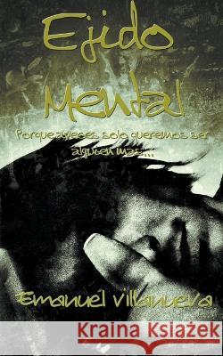 Ejido Mental Villanueva Emanuel Villanueva 9798201475888 Draft2Digital
