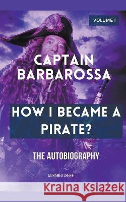 Captain Barbarossa: How I Became A Pirate? Mohamed Cherif 9798201479015 Mohamed Cherif
