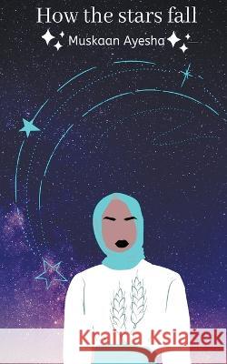 How the Stars Fall Muskaan Ayesha   9798201483807 Muskaan Ayesha