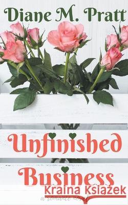Unfinished Business Pratt Diane M. Pratt 9798201486792 Draft2Digital