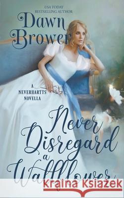 Never Disregard a Wallflower Dawn Brower 9798201489755