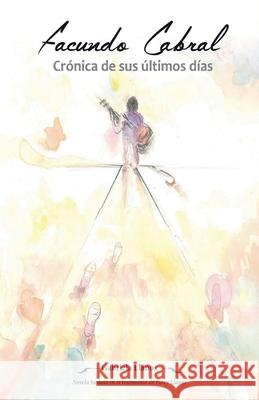 Facundo Cabral: Crónica de sus últimos días Llanos, Gabriela 9798201496333 Draft2Digital