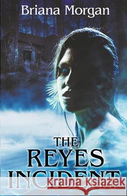 The Reyes Incident Briana Morgan   9798201497613 Briana Morgan
