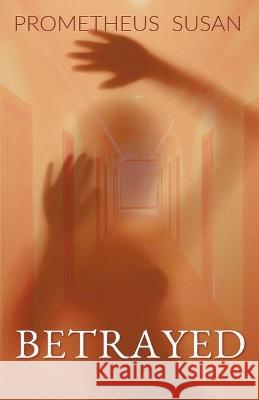 Betrayed Prometheus Susan 9798201519308 Prometheus Susan