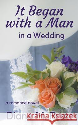 It Began with a Man in a Wedding Diane M Pratt 9798201523503