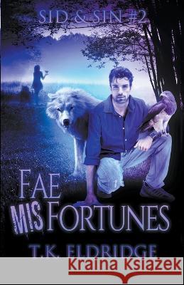 Fae MisFortunes T K Eldridge 9798201527938 Graffridge Publishing