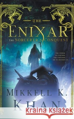 The Enixar - The Sorcerer's Conquest Khan Mikkell Khan 9798201529451