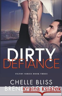 Dirty Defiance Chelle Bliss, Brenda Rothert 9798201531324 Bliss Ink LLC
