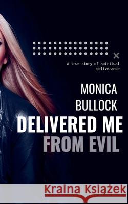 Delivered Me From Evil Bullock Monica Bullock 9798201531812 Draft2Digital