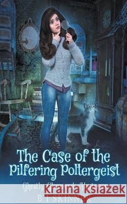 The Case of the Pilfering Poltergeist B I Skinner 9798201537777 B I Skinner
