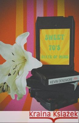 Sweet 70's State of Mind Densmore Kevin Densmore 9798201538965 Draft2Digital