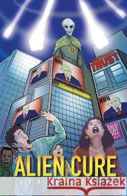 Alien Cure Jerry Steen   9798201539214 Jerry Steen