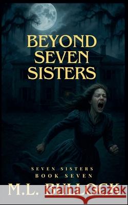 Beyond Seven Sister M L Bullock 9798201544928 M.L. Bullock