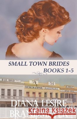 Small Town Brides Collection Brandmeyer Diana Lesire Brandmeyer 9798201546915 Draft2Digital