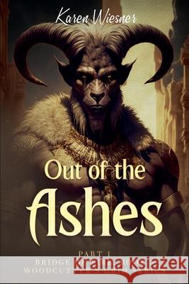 Bridge of Fire, Part 1: Out of the Ashes Wiesner, Karen 9798201548438 Writers Exchange E-Publishing