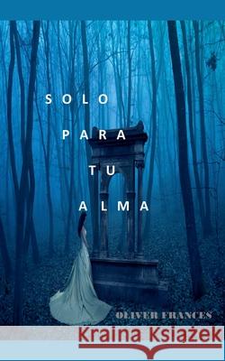 Solo para tu Alma Oliver Frances 9798201550363