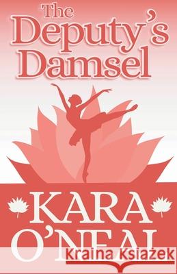 The Deputy's Damsel O'Neal Kara O'Neal 9798201554897