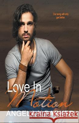Love In Motion Angela K Parker 9798201558208