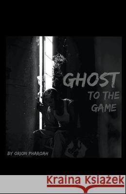 Ghost To The Game Pharoah Orion Pharoah 9798201558543 Draft2Digital