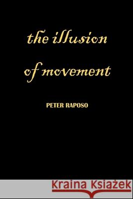 The Illusion Of Movement Peter Raposo 9798201559182