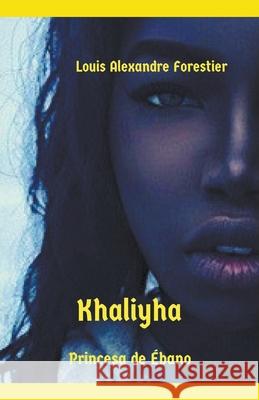 Khaliyha- Princesa de Ébano Louis Alexandre Forestier 9798201561093