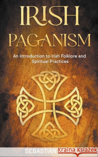 Irish Paganism: An Introduction to Irish Folklore and Spiritual Practices Sebastian Berg   9798201570354 Creek Ridge Publishing